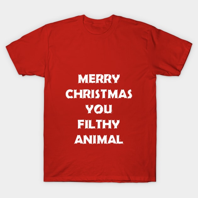 Merry Christmas You Filthy Animal T-Shirt by tbajcer